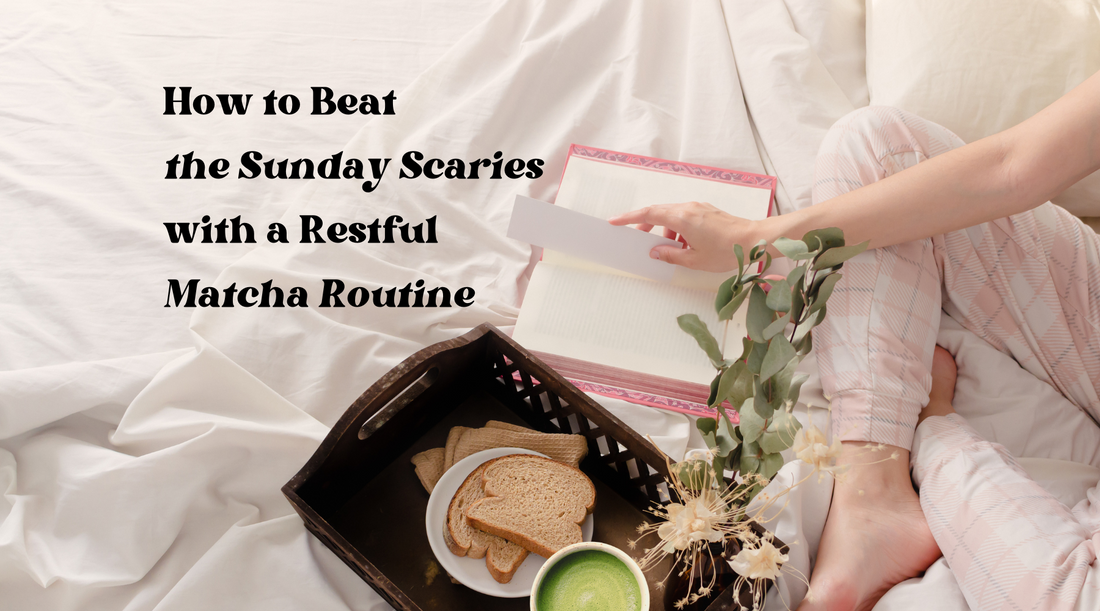 How to Beat the Sunday Scaries with a Restful Matcha Routine