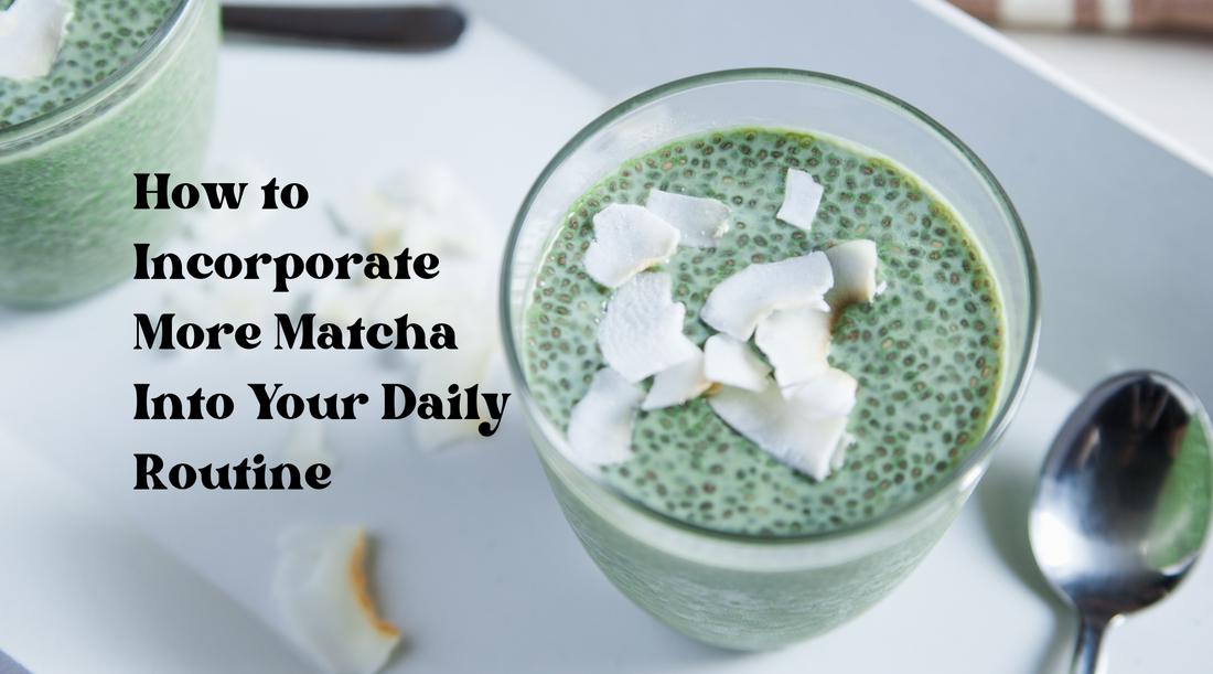 How to incorporate matcha powder into your daily routine